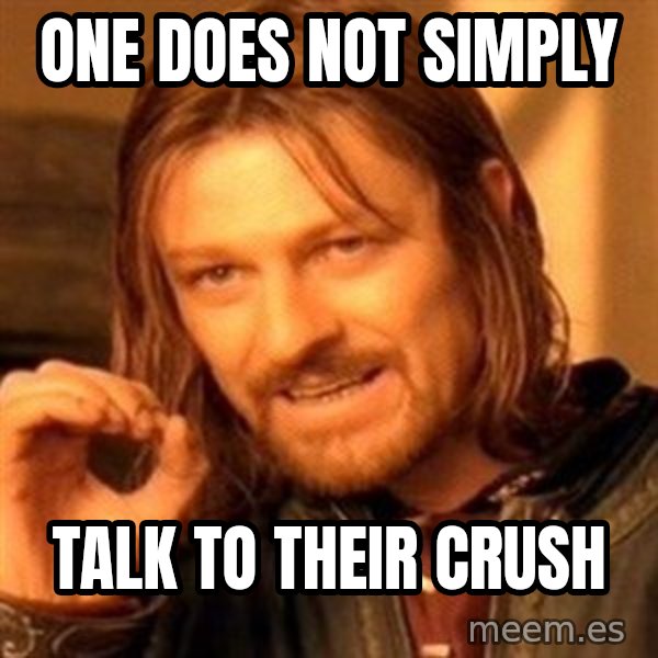 One Does Not Simply meme: one does not simply / talk to their crush