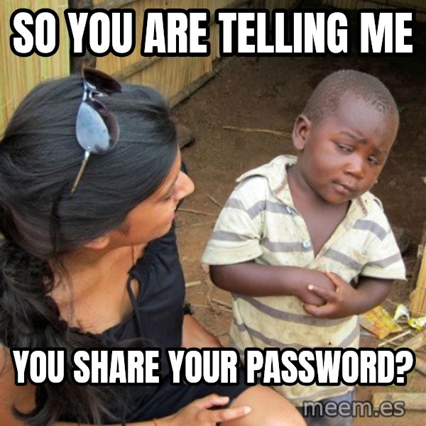 skeptical black kid meme: So You are telling me / You Share your password?