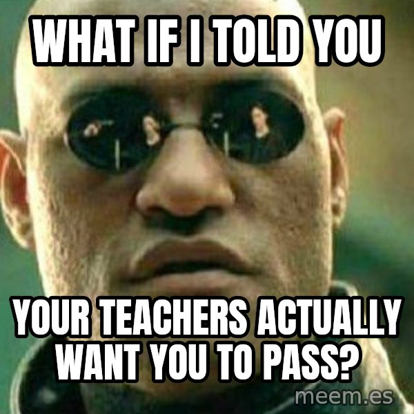 What If I Told You meme: what if i told you / your teachers actually want you to pass?