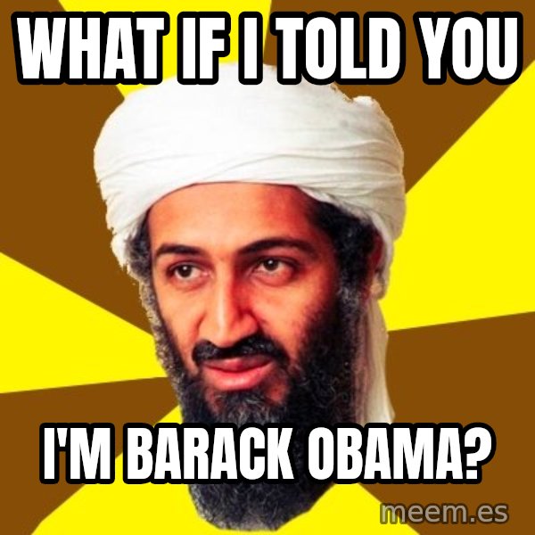 Osama meme: What if I told you / I'm Barack Obama?