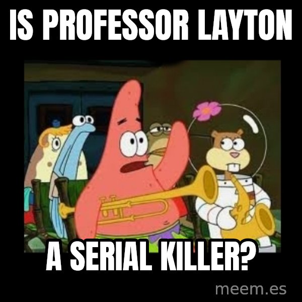 Patrick Star Instrument meme: Is Professor Layton / a serial killer?
