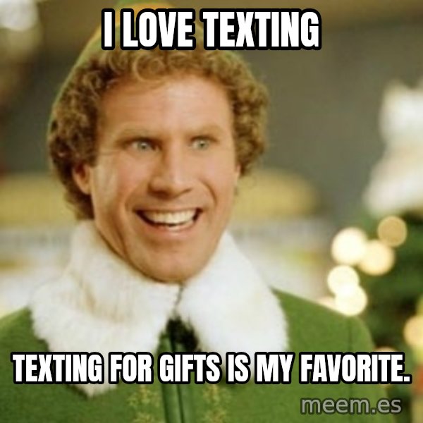Buddy the Elf meme: I love texting / Texting for gifts is my favorite.