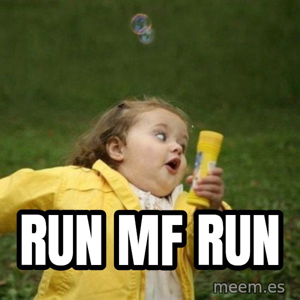Little girl running away meme: RUN MF RUN