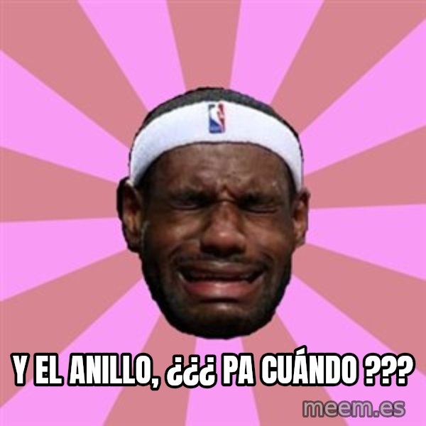 LeBron James meme: Y EL ANILLO, ¿¿¿ PA CUÁNDO ???
