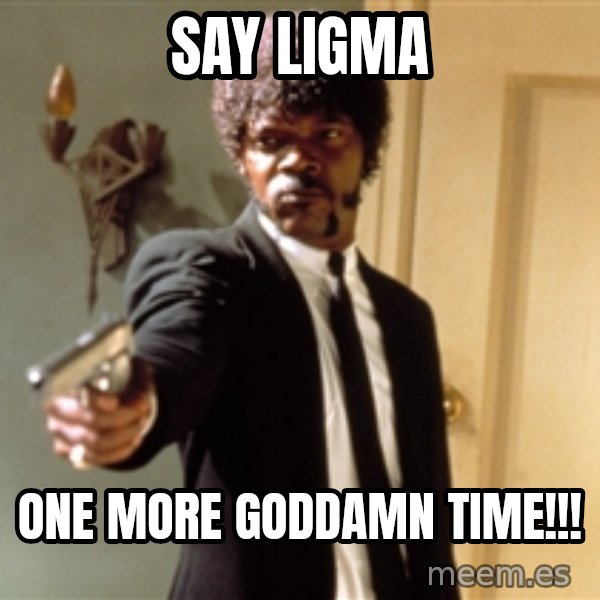 Samuel L Jackson meme: say ligma / one more goddamn time!!!