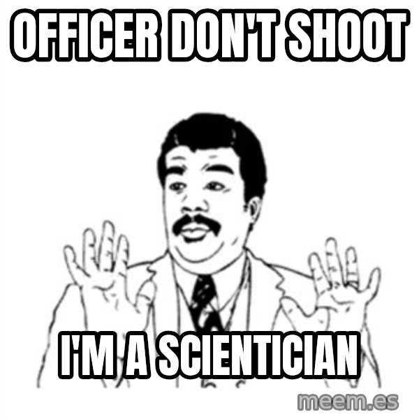 aysi meme: OFFICER DON'T SHOOT / I'M A SCIENTICIAN