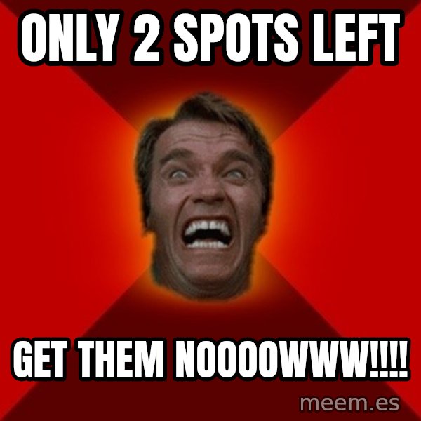 Angry Arnold meme: Only 2 Spots left / get them noooowww!!!!