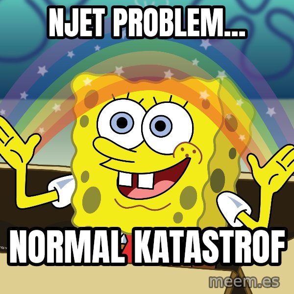 spongebob rainbow meme: NJET PROBLEM... / NORMAL KATASTROF