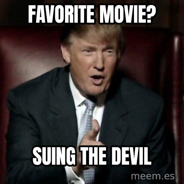 Donald Trump meme: favorite movie? / suing the devil