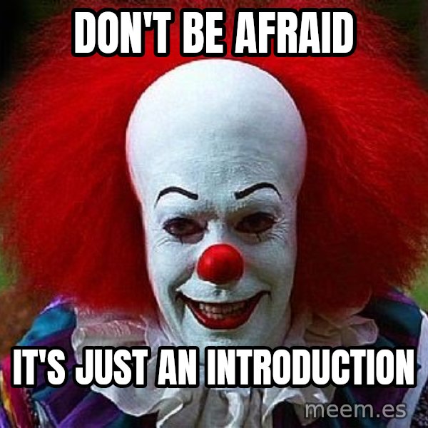 Pennywise the Clown meme: Don't be afraid / It's just an introduction