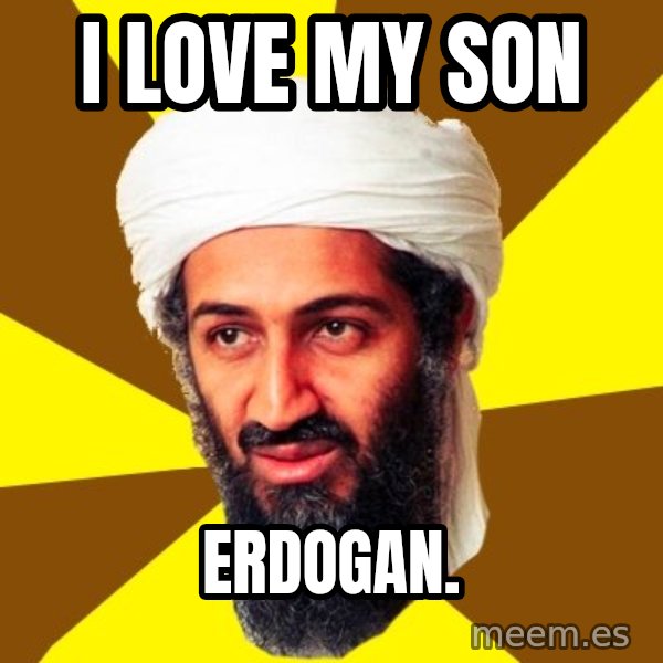 Osama meme: i love my son / erdogan.