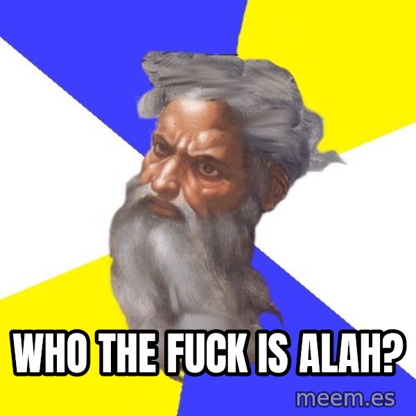 God meme: who the fuck is alah?