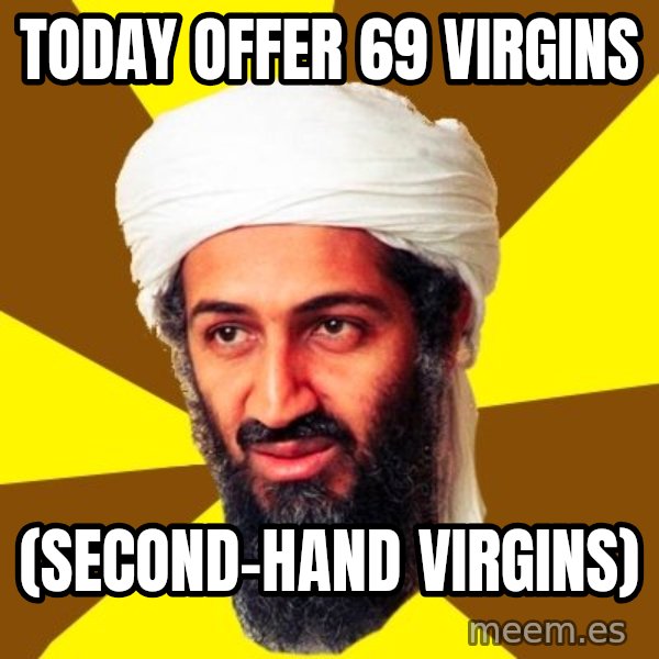Osama meme: today offer 69 virgins / (second-hand virgins)