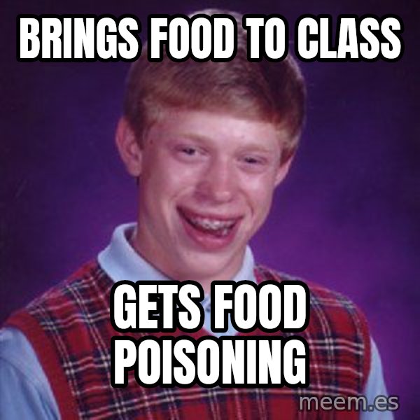 Bad Luck Brian meme: Brings Food to Class / Gets Food Poisoning