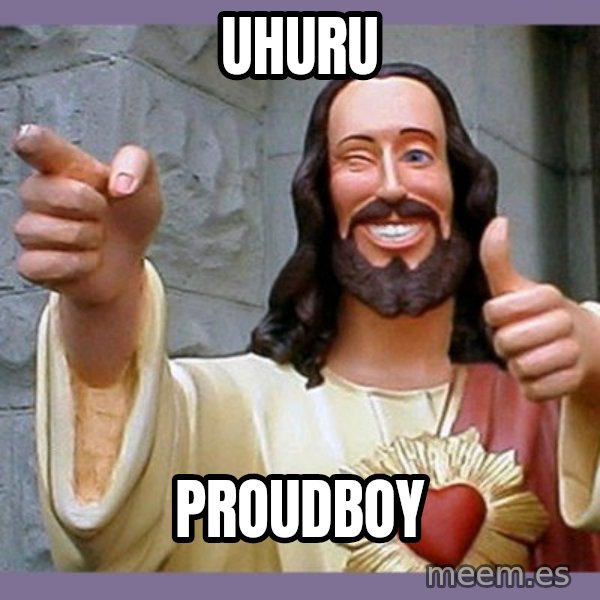 buddy jesus meme: UHURU / Proudboy
