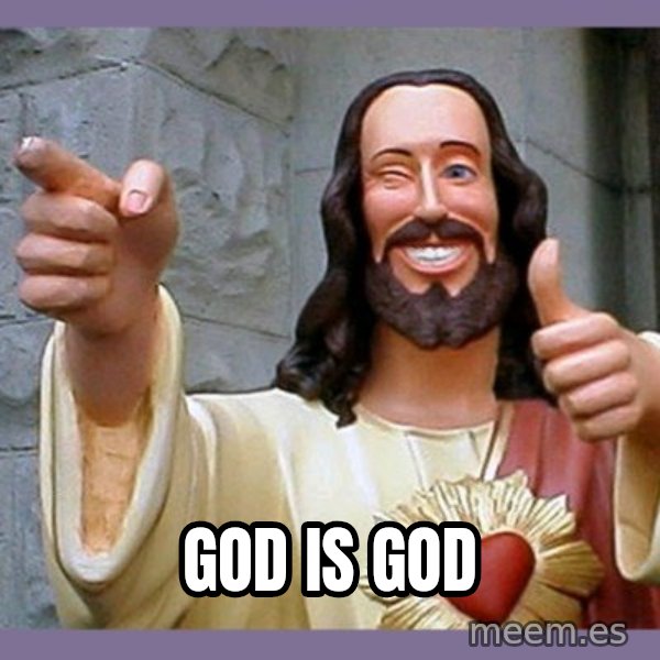buddy jesus meme: god is god