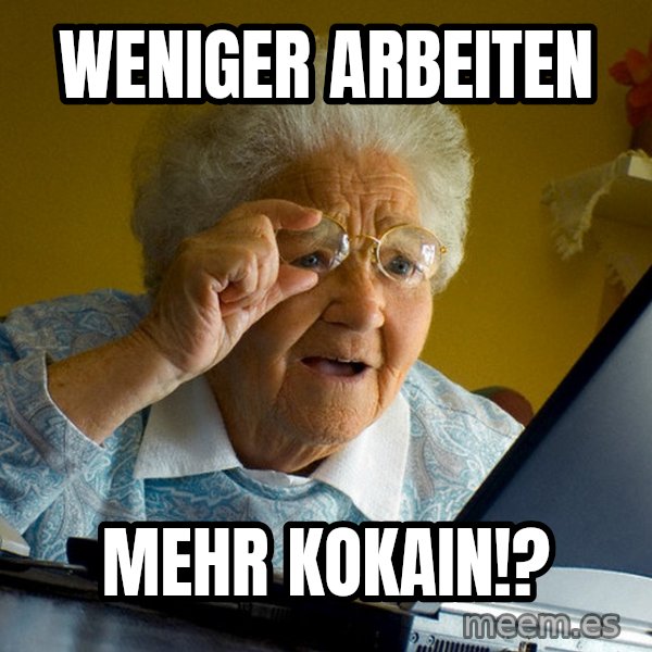 Internet Grandma Surprise meme: Weniger Arbeiten / Mehr Kokain!?