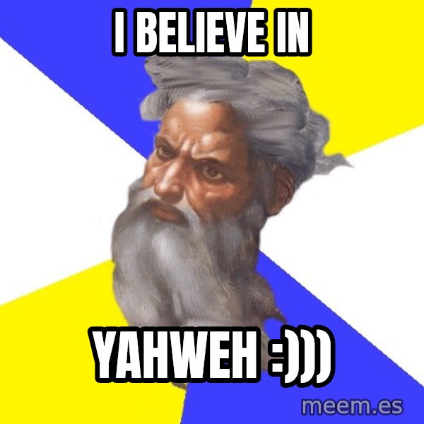 God meme: i believe in / yahweh :)))