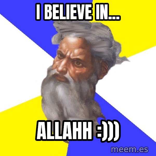 Advice God meme: i believe in... / allahh :)))