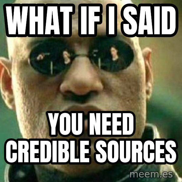 What If I Told You meme: What if I said / You need credible sources