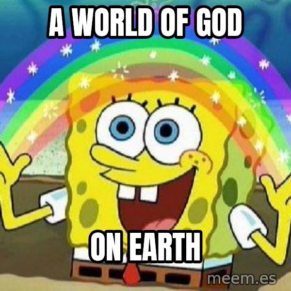 Imagination meme: a world of god / on earth