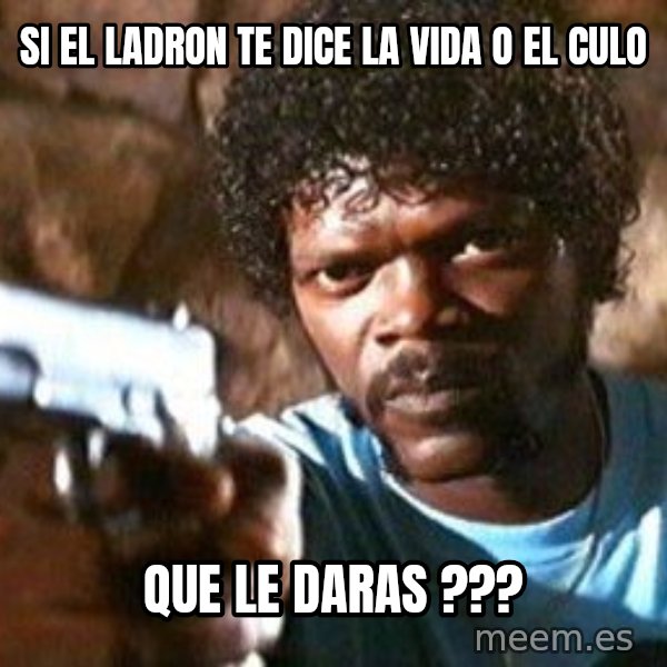 Pulp Fiction meme: SI EL LADRON TE DICE LA VIDA O EL CULO / QUE LE DARAS ???