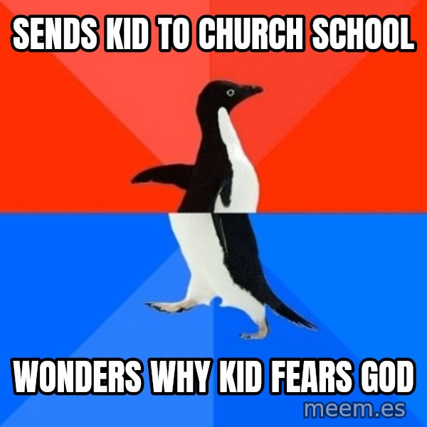 Socially Awesome Awkward Penguin meme: Sends kid to church school / Wonders why kid fears god