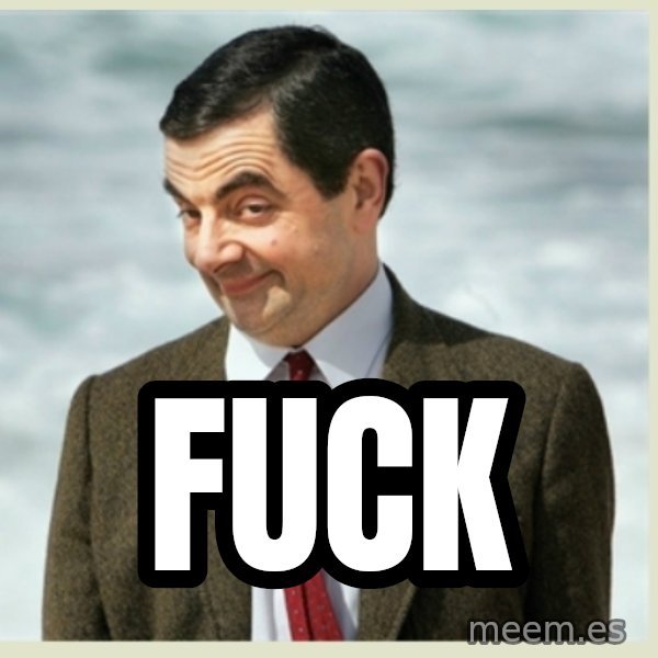 MR bean meme: fuck