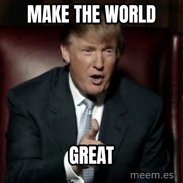 Donald Trump meme: make the world / great