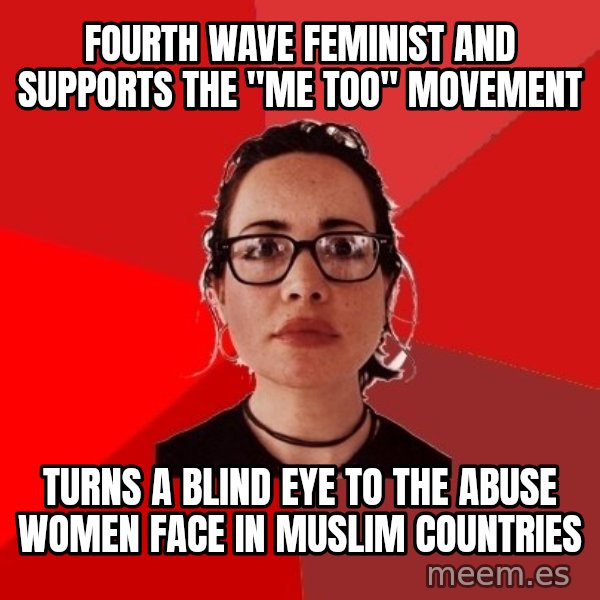 Liberal Douche Garofalo meme: fourth wave feminist and supports the "me too" movement / turns a blind eye to the abuse women face in muslim countries