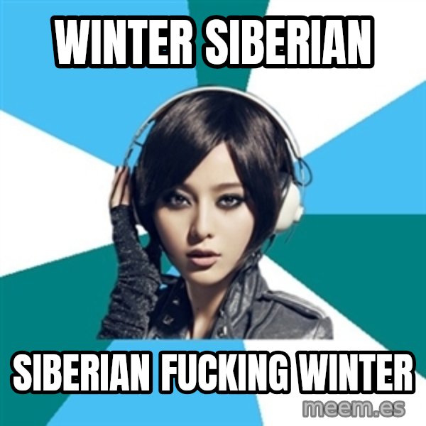 Crafty Interpreter meme: winter siberian / siberian fucking winter