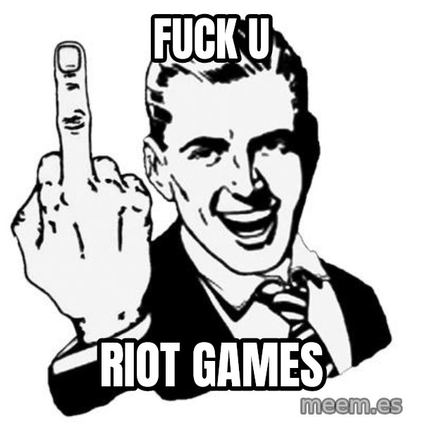 Lol Fuck You meme: FUCK U / RIOT GAMES