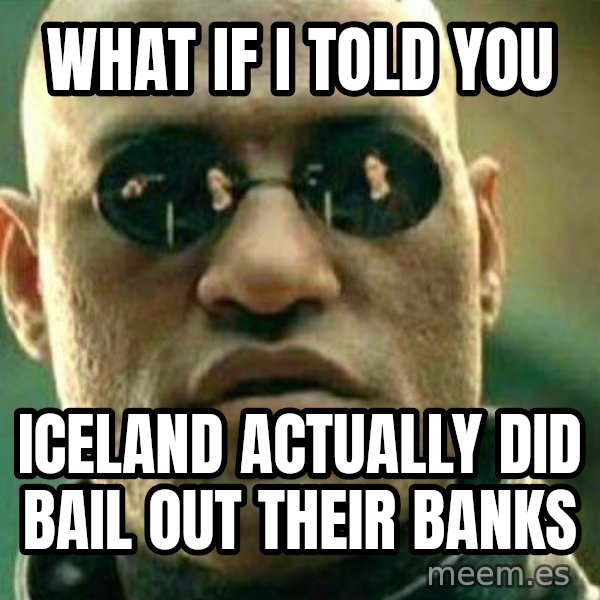 What If I Told You meme: What if I told you / Iceland actually did bail out their banks