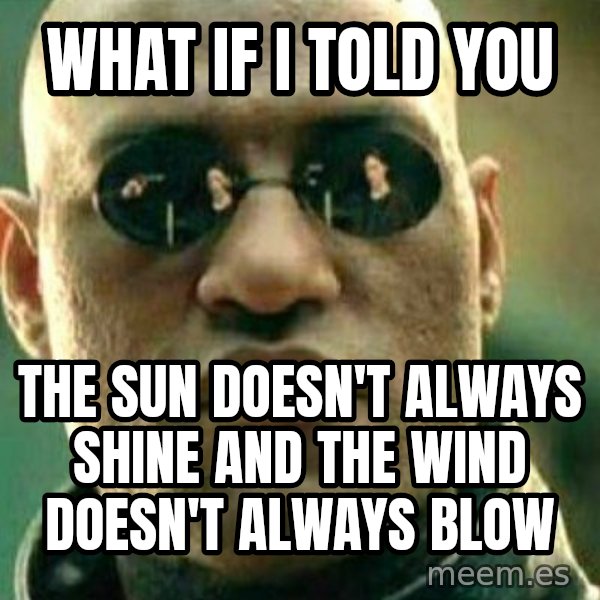 What If I Told You meme: WHAT IF I TOLD YOU / THE SUN DOESN'T ALWAYS SHINE AND THE WIND DOESN'T ALWAYS BLOW