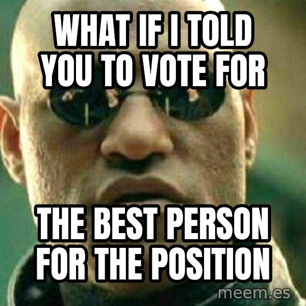 What If I Told You meme: What if I told you to vote for / the best person for the position