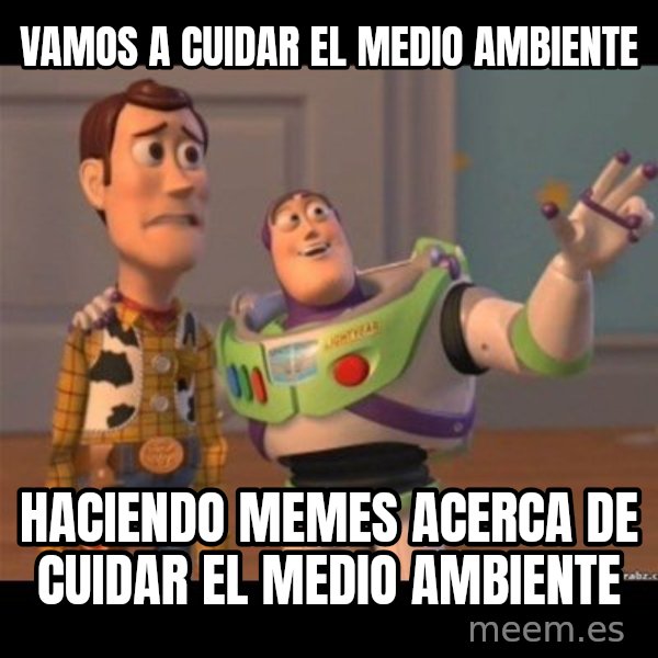 Buzz lightyear meme fixd meme: Vamos a cuidar el medio ambiente / Haciendo memes acerca de cuidar el medio ambiente