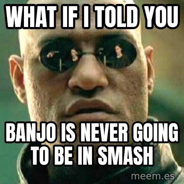 What if I told you / Matrix Morpheus meme: What if I told you / Banjo is never going to be in Smash