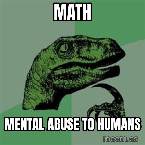 Philosoraptor meme: math / Mental abuse to humans