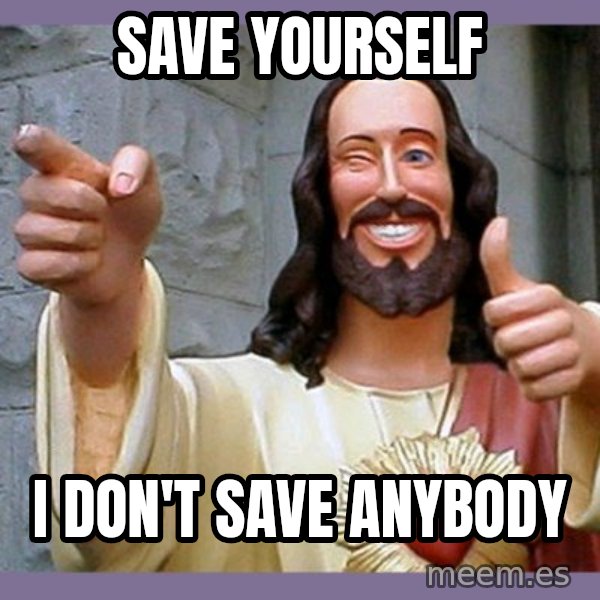 buddy jesus meme: save yourself / i don't save anybody