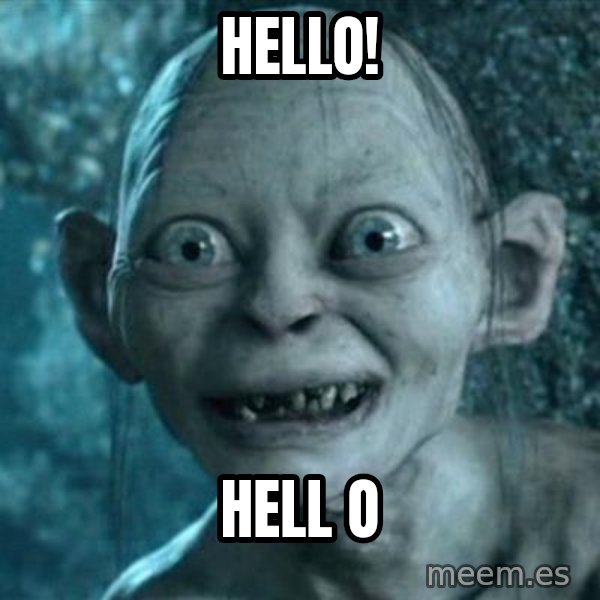 My Precious Gollum meme: Hello! / hell o