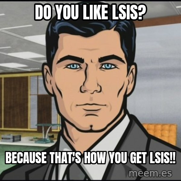 Archer meme: Do you like LSIs? / Because that's how you get LSIs!!