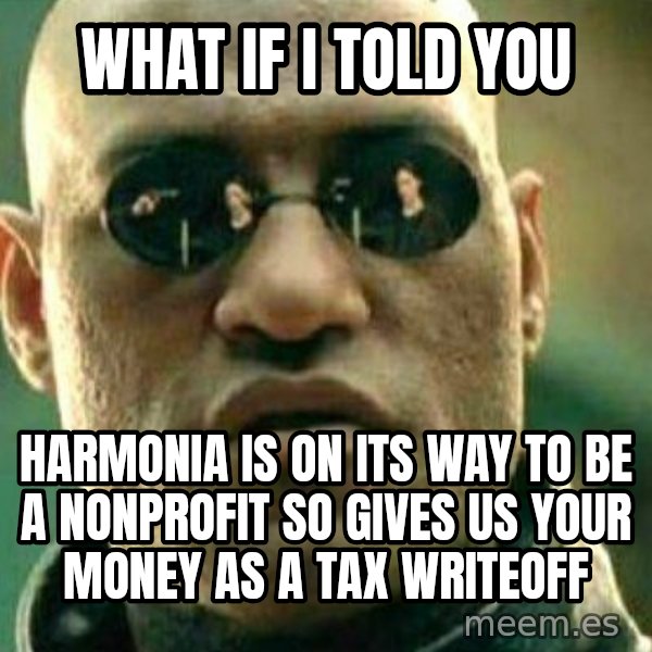 What If I Told You meme: what if i told you / harmonia is on its way to be a nonprofit so gives us your money as a tax writeoff