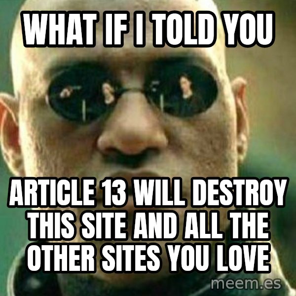 What If I Told You meme: What if I told you / Article 13 will destroy this site and all the other sites you love