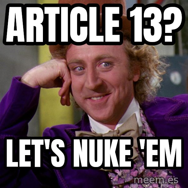 Willy Wonka meme: Article 13? / Let's nuke 'em