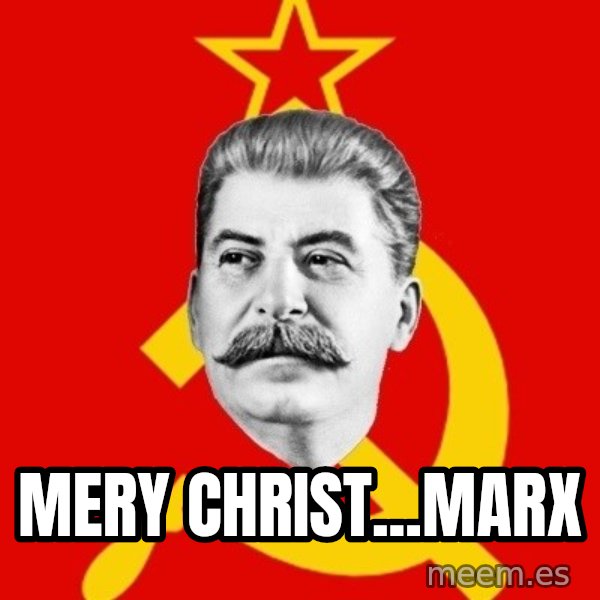 Stalin Says meme: Mery christ...Marx
