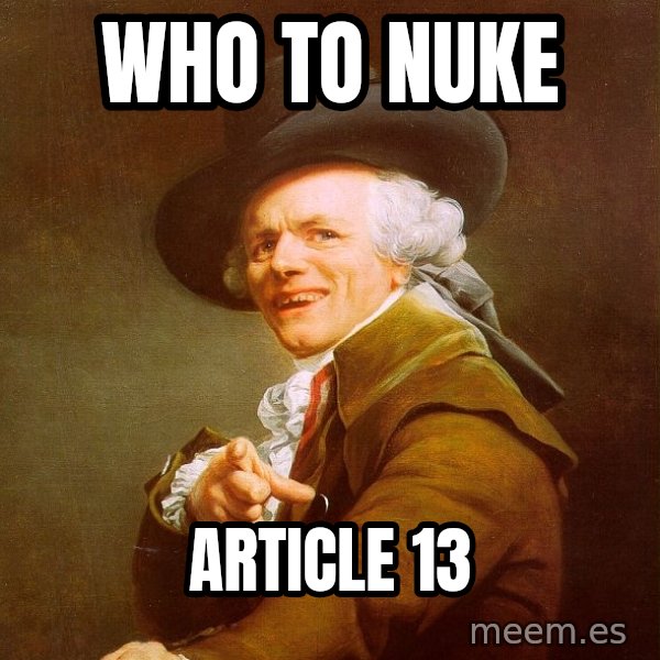 Joseph Ducreux meme: who to nuke / article 13