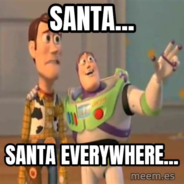 X, X Everywhere  meme: santa... / santa everywhere...