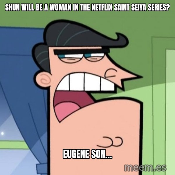 Dinkleberg meme: Shun will be a woman in the Netflix Saint Seiya series? / Eugene Son...