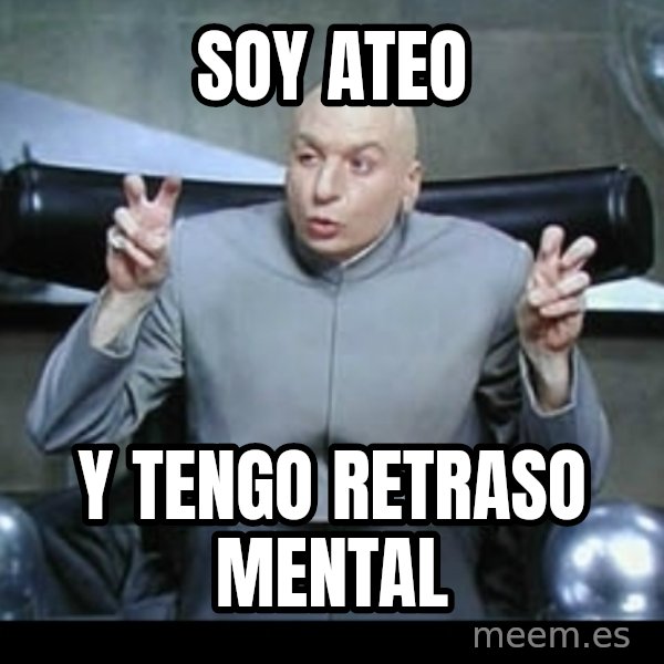 Dr. Evil Air Quotes meme: soy ateo / y tengo retraso mental