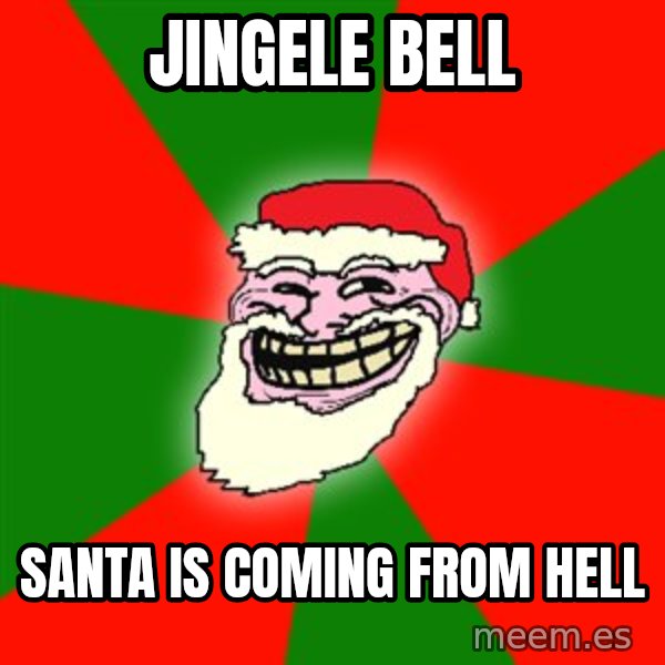 Santa Claus Troll Face meme: Jingele Bell / Santa is coming from hell